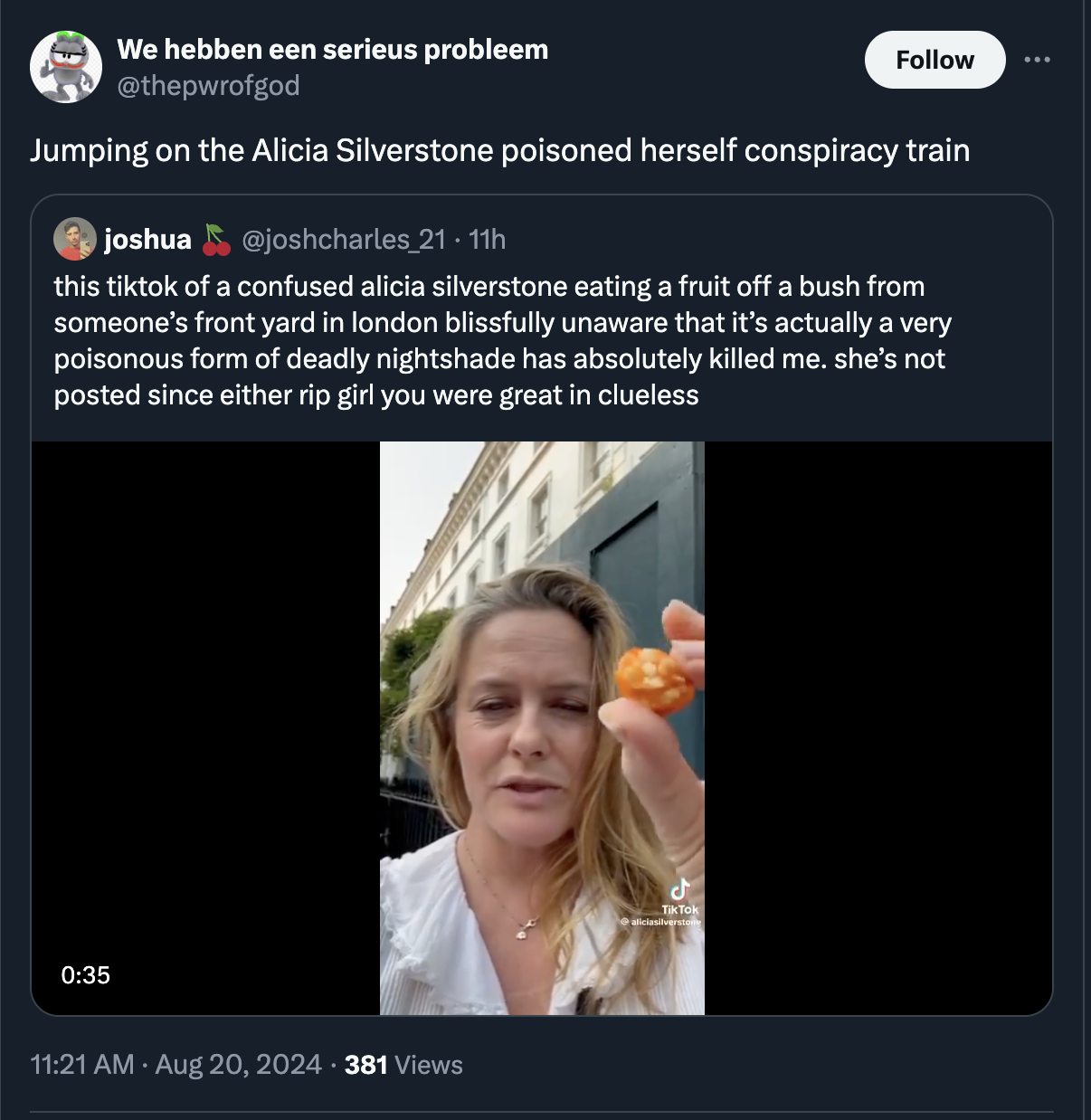 screenshot - We hebben een serieus probleem Jumping on the Alicia Silverstone poisoned herself conspiracy train joshua 2111h this tiktok of a confused alicia silverstone eating a fruit off a bush from someone's front yard in london blissfully unaware that